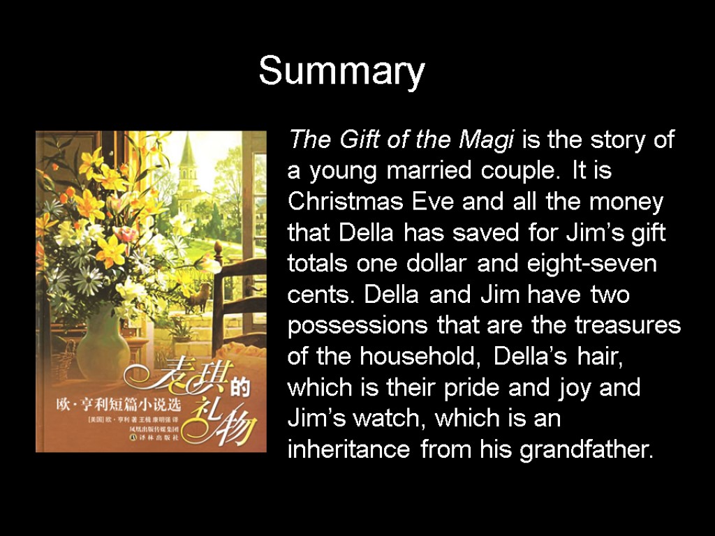 The Gift of the Magi is the story of a young married couple. It